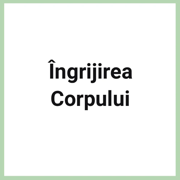 INGRIJIRE CORPULUI