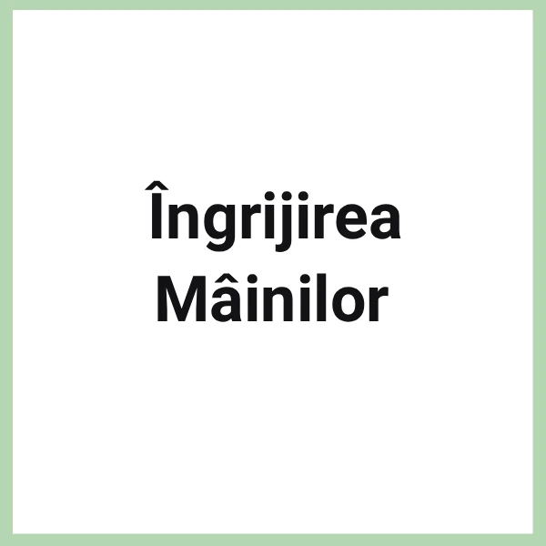 INGRIJIREA MAINILOR